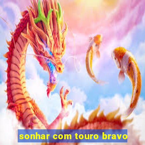 sonhar com touro bravo